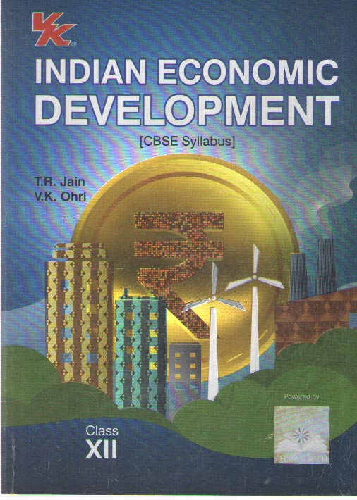 VK INDIAN ECONOMIC DEVELOPMENT FOR CLASS - 12, [CBSE SYLLABUS] BY T. R. JAIN & V. K. OHRI