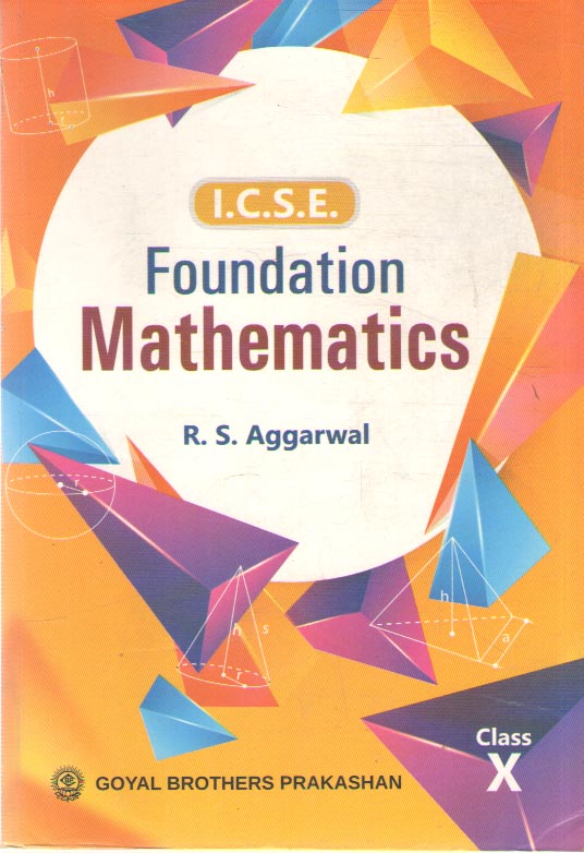 I.C.S.E. FOUNDATION MATHEMATICS FOR CLASS 10, BY R. S. AGGARWAL